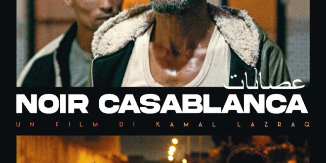 Cinema: dal 6 giugno al cinema il film ‘NOIR CASABLANCA’, di K. Lazraq e con Ayoub Elaid, distribuito da Exit Media